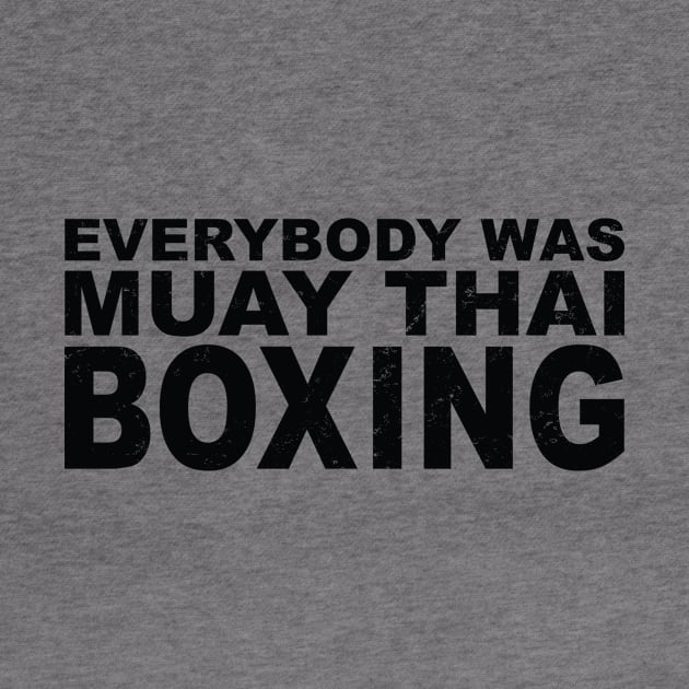 Everybody Was Muay Thai Boxing in Black Text by WordWind